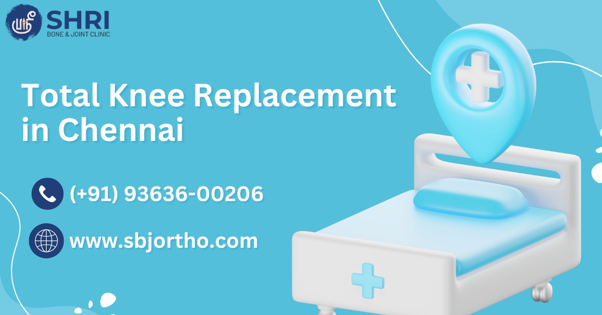 Total Knee Replacement in Chennai - Shri Bone & Joint Clinic