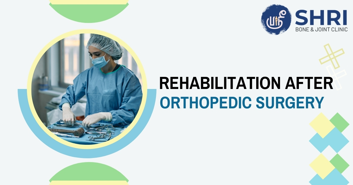 Rehabilitation After Orthopedic Surgery - Shri Bone and Joint Clinic