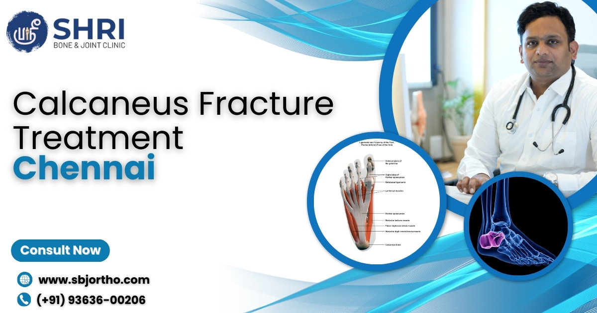 Explore comprehensive calcaneus fracture treatment at Shri Bone & Joint Clinic in Chennai to ensure optimal recovery and long-term foot health.