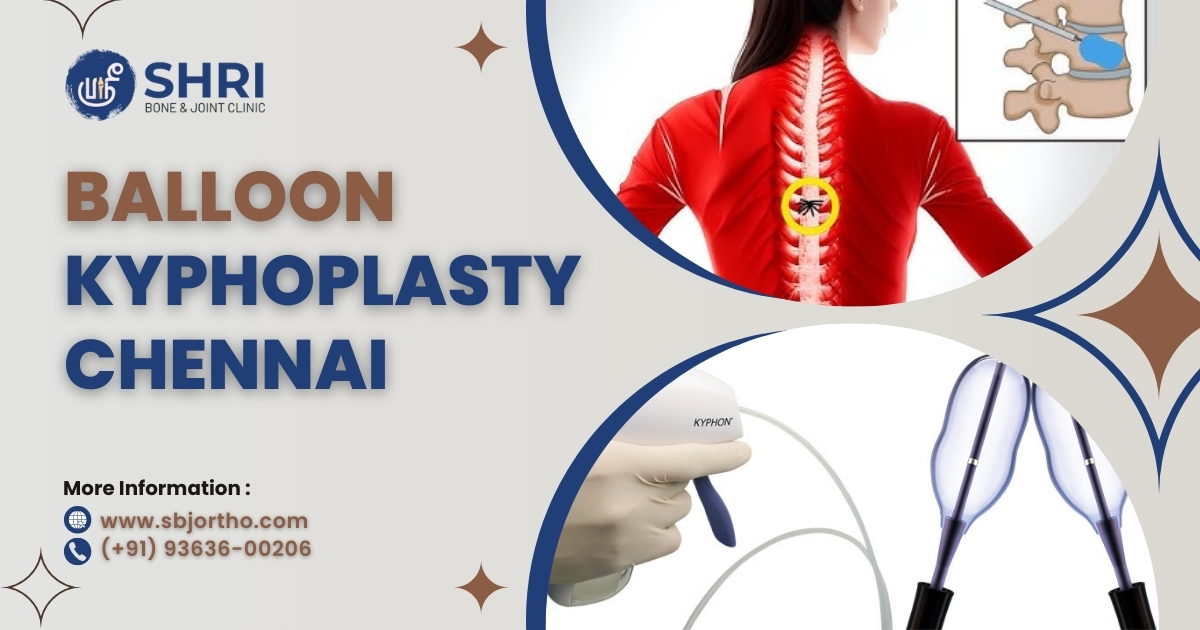 Balloon Kyphoplasty Chennai - Shri Bone & Joint Clinic