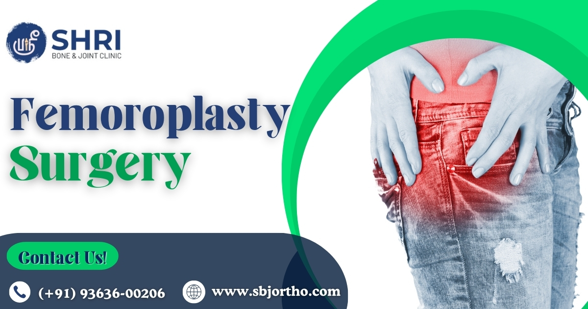 Femoroplasty Surgery - Shri Bone & Joint Clinic